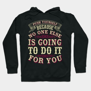 Push yourself because no one else is going to do it for you Hoodie